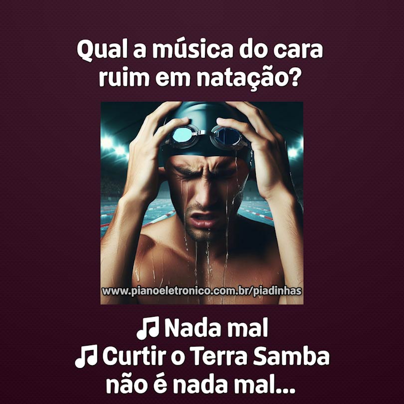 Qual a música do cara ruim em natação?

🎵Nada mal
🎵Curtir o Terra Samba não é nada mal...
